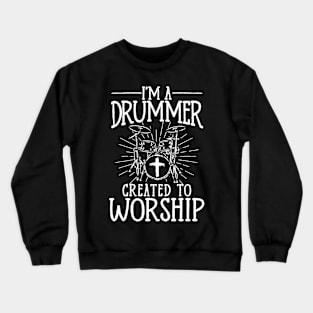 I'm A Drummer Created To Worship Drumming Drums Crewneck Sweatshirt